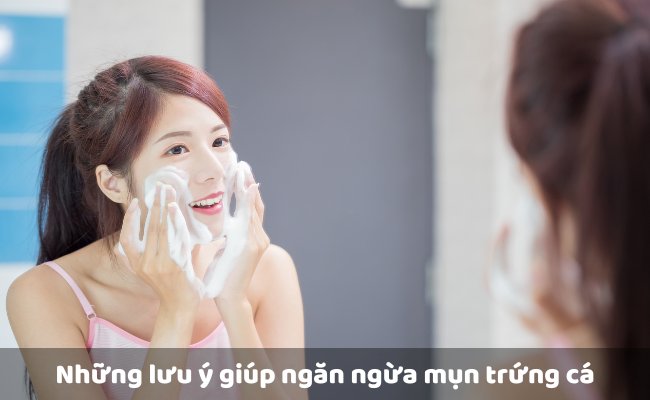 Những lưu ý giúp ngăn ngừa mụn trứng cá
