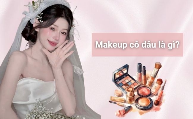 Trang điểm cô dâu ngày cưới là gì?