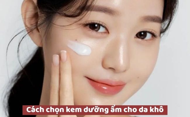 Cách chọn kem dưỡng ẩm cho da khô