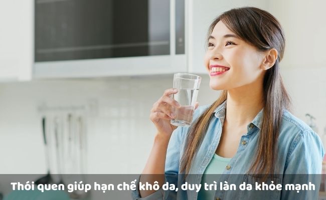 Một số thói quen giúp hạn chế khô da, cải thiện và duy trì làn da khỏe mạnh

