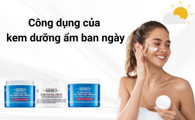 Công dụng của kem dưỡng ẩm ban ngày 
