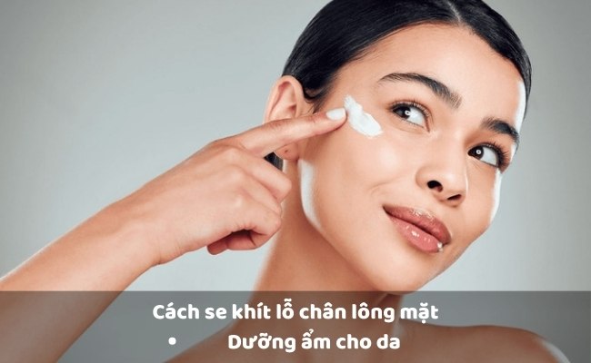 Làm thế nào để se khít lỗ chân lông ở mặt? - Dưỡng ẩm cho da

