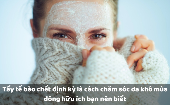 Cách chăm sóc da mùa đông dễ thực hiện, bạn nên biết