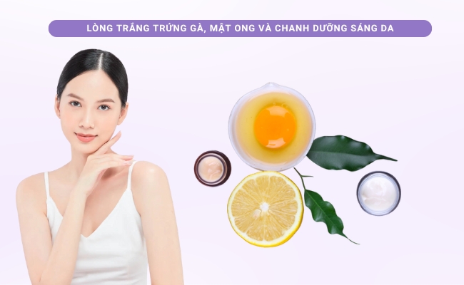 Cách làm trắng da nhanh nhất trong 1 tuần với lòng trắng trứng gà, mật ong và chanh