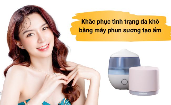 Khắc phục tình trạng da khô bằng máy phun sương tạo ẩm
