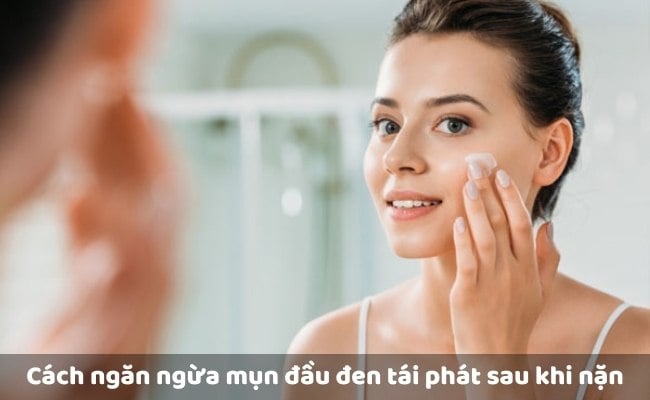 Cách ngăn ngừa mụn đầu đen tái phát sau khi nặn