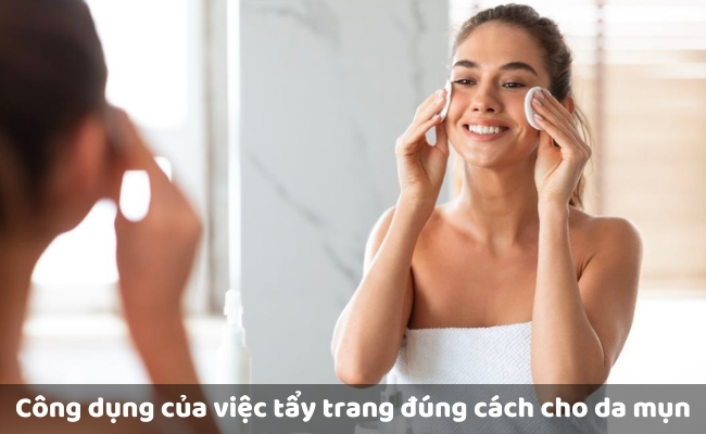 Công dụng của việc tẩy trang đúng cách cho da mụn