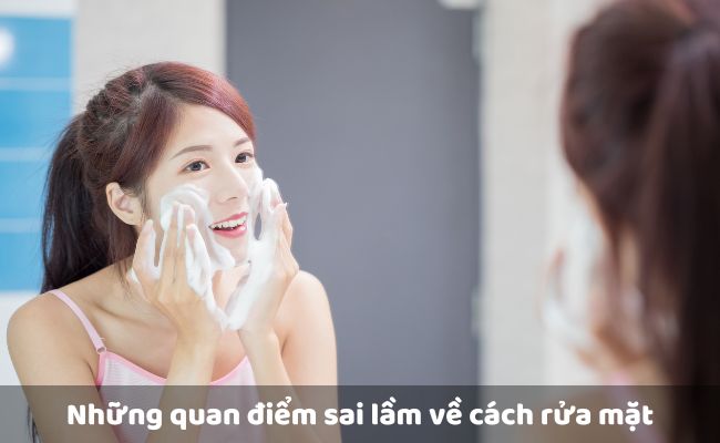 Những quan điểm sai lầm về cách rửa mặt