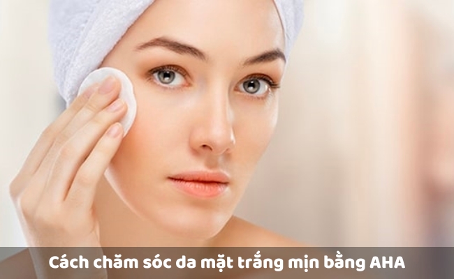 Cách chăm sóc da mặt trắng mịn bằng AHA