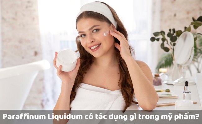 Paraffinum Liquidum có tác dụng gì trong mỹ phẩm?

