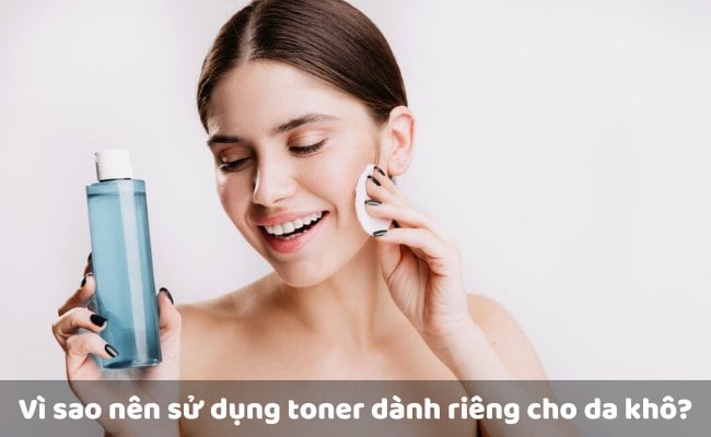 Vì sao nên sử dụng toner dành riêng cho da khô?</