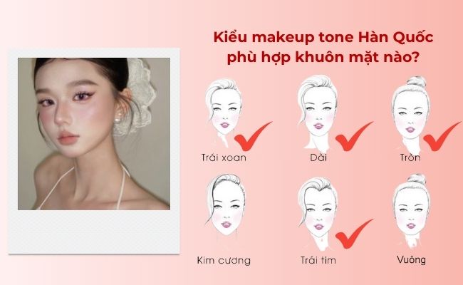 Kiểu makeup tone Hàn Quốc phù hợp khuôn mặt nào