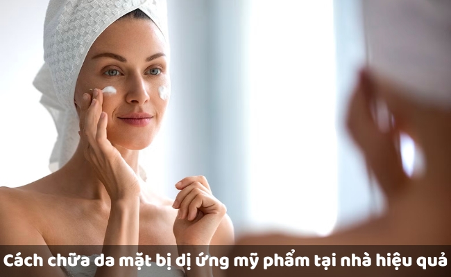 Cách chữa da mặt bị dị ứng mỹ phẩm tại nhà hiệu quả nhanh chóng
