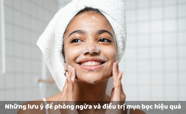 Những lưu ý để phòng ngừa và điều trị mụn bọc hiệu quả