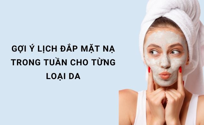 Gợi ý lịch đắp mặt nạ trong tuần cho từng loại da