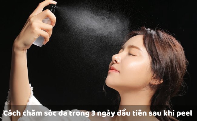Cách chăm sóc da trong 3 ngày đầu tiên sau khi peel 

