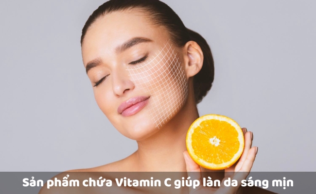 Sản phẩm chứa Vitamin C - Dưỡng chất thiết yếu cho làn da trắng mịn