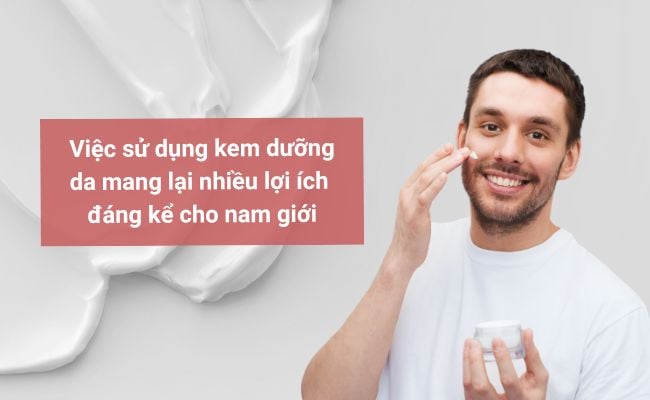 Vì sao nên sử dụng kem dưỡng da cho nam?