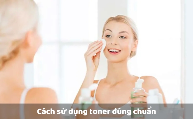 Cách sử dụng toner đúng chuẩn