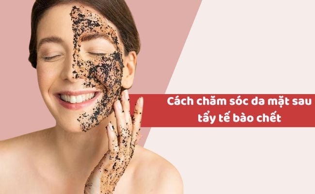 Cách chăm sóc da mặt sau tẩy tế bào chết