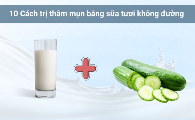 Giảm thâm mụn bằng sữa tươi không đường và dưa leo