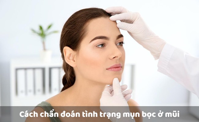 Cách chẩn đoán tình trạng mụn bọc ở mũi