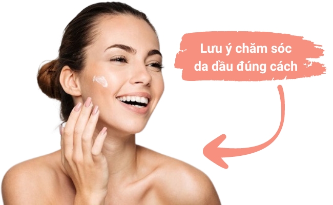 Lưu ý khi chăm sóc da dầu