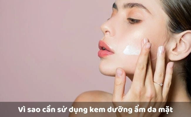 Vì sao cần sử dụng kem dưỡng ẩm da mặt


