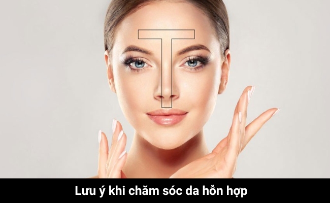 Những lưu ý cần biết khi chăm sóc da hỗn hợp đạt hiệu quả cao