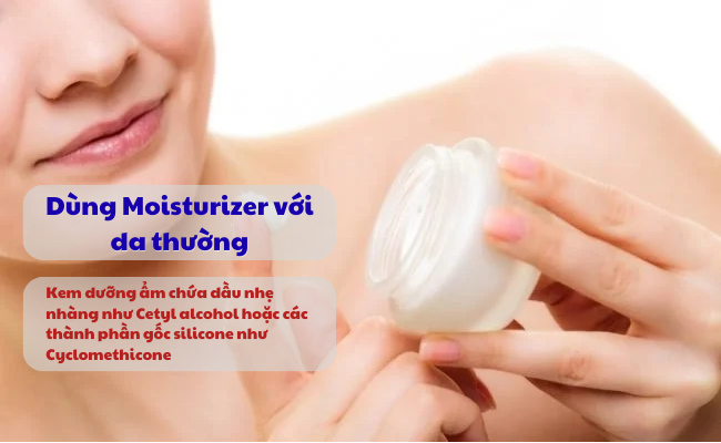 Da thường có thể sử dụng moisturizer chứa dầu nhẹ nhàng