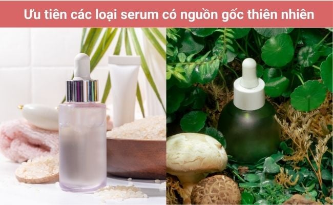 Ưu tiên lựa chọn các loại serum có nguồn gốc thiên nhiên, an toàn cho làn da