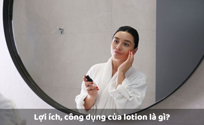 Lợi ích, công dụng của lotion là gì?