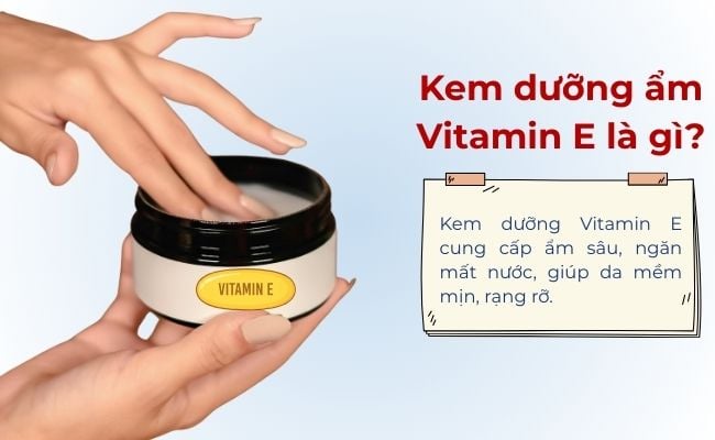 Kem dưỡng ẩm Vitamin E là gì?