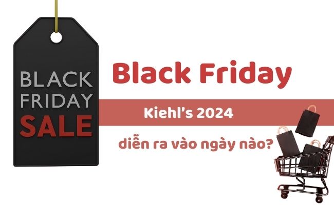 Black Friday Kiehl’s 2024 diễn ra vào ngày nào?