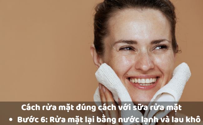 Bước 6: Rửa mặt lại bằng nước lạnh và lau khô
